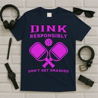 Dink Responsibly Don't Get Smashed Purple Pickleball Paddles T-Shirt