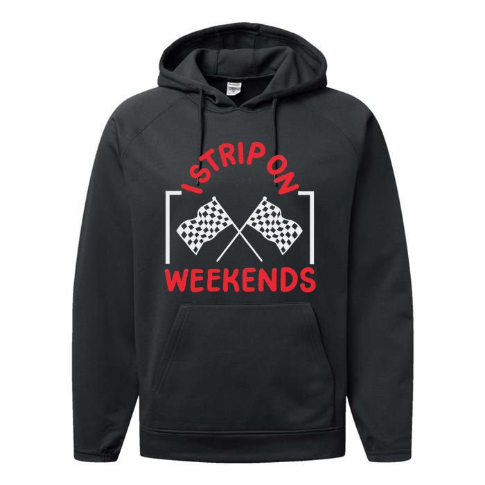 Drag Racing Drag Racer I Strip On Weekends Performance Fleece Hoodie