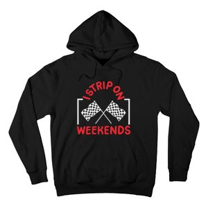 Drag Racing Drag Racer I Strip On Weekends Hoodie