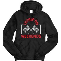 Drag Racing Drag Racer I Strip On Weekends Tie Dye Hoodie