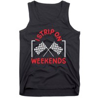 Drag Racing Drag Racer I Strip On Weekends Tank Top