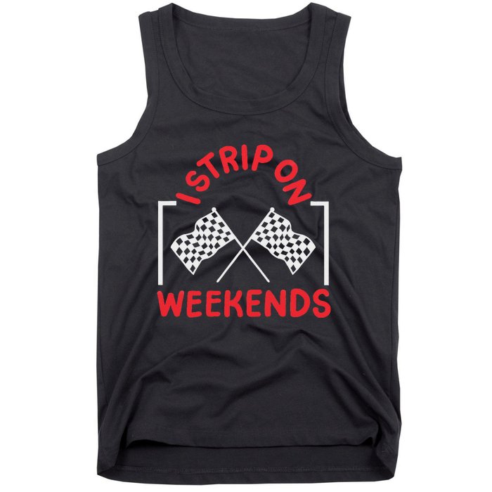 Drag Racing Drag Racer I Strip On Weekends Tank Top