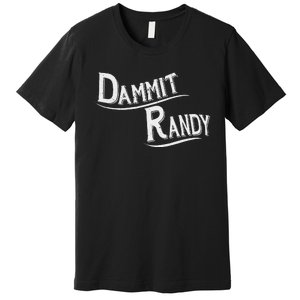 Dammit Randy Premium T-Shirt