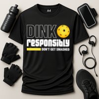 Dink Responsibly Don't Get Smashed Pickleball Gift TShirt Performance Shirt