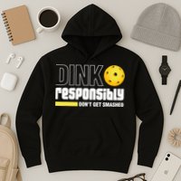 Dink Responsibly Don't Get Smashed Pickleball Gift TShirt Hoodie