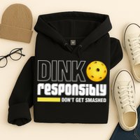 Dink Responsibly Don't Get Smashed Pickleball Gift TShirt Hoodie