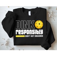 Dink Responsibly Don't Get Smashed Pickleball Gift TShirt Sweatshirt