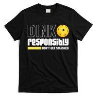 Dink Responsibly Don't Get Smashed Pickleball Gift TShirt T-Shirt