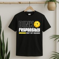 Dink Responsibly Don't Get Smashed Pickleball Gift TShirt T-Shirt