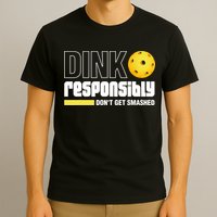 Dink Responsibly Don't Get Smashed Pickleball Gift TShirt T-Shirt
