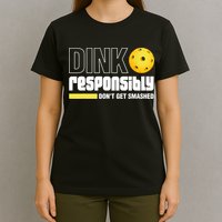 Dink Responsibly Don't Get Smashed Pickleball Gift TShirt T-Shirt