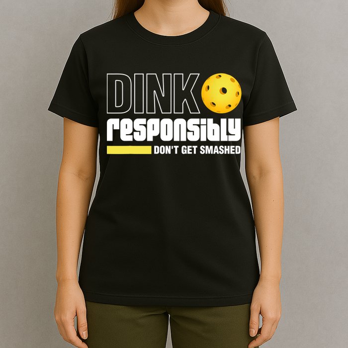 Dink Responsibly Don't Get Smashed Pickleball Gift TShirt T-Shirt