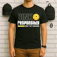 Dink Responsibly Don't Get Smashed Pickleball Gift TShirt T-Shirt
