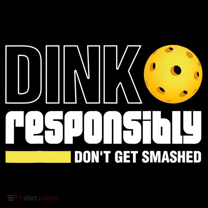 Dink Responsibly Don't Get Smashed Pickleball Gift TShirt Tall T-Shirt