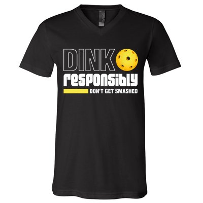 Dink Responsibly Don't Get Smashed Pickleball Gift TShirt V-Neck T-Shirt