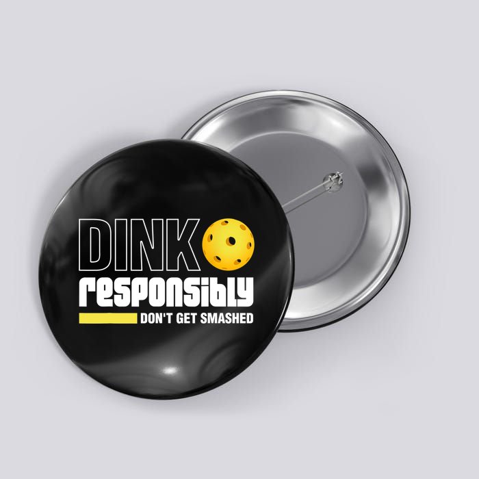 Dink Responsibly Don't Get Smashed Pickleball Gift TShirt Button