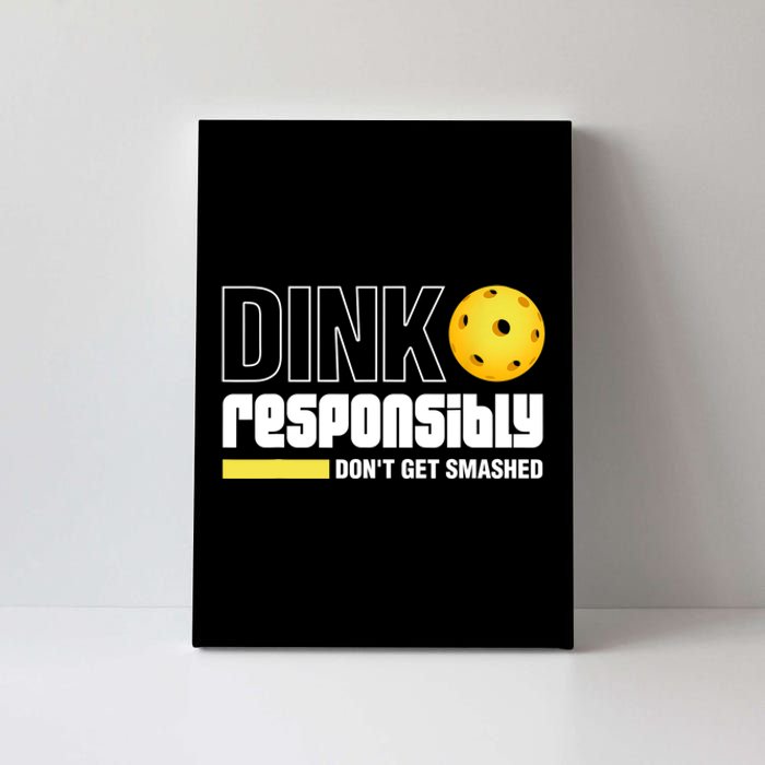 Dink Responsibly Don't Get Smashed Pickleball Gift TShirt Canvas