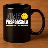 Dink Responsibly Don't Get Smashed Pickleball Gift TShirt 11oz C Handle Ceramic Mug