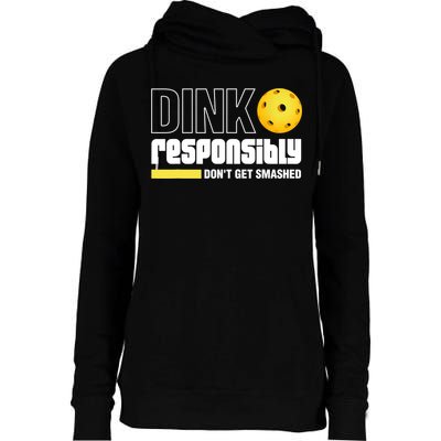 Dink Responsibly Don't Get Smashed Pickleball Gift TShirt Womens Funnel Neck Pullover Hood