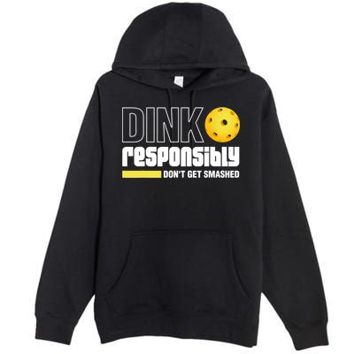 Dink Responsibly Don't Get Smashed Pickleball Gift TShirt Premium Pullover Hoodie