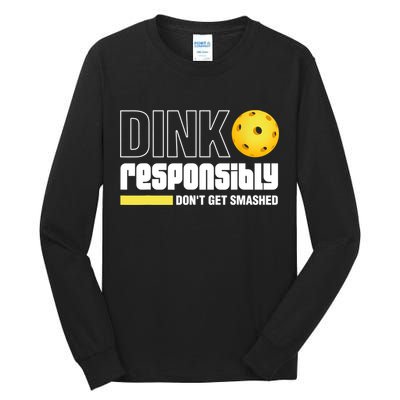 Dink Responsibly Don't Get Smashed Pickleball Gift TShirt Tall Long Sleeve T-Shirt