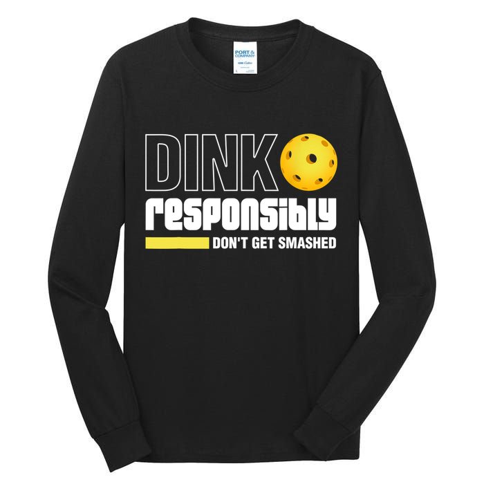 Dink Responsibly Don't Get Smashed Pickleball Gift TShirt Tall Long Sleeve T-Shirt