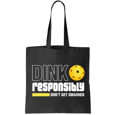 Dink Responsibly Don't Get Smashed Pickleball Gift TShirt Bag