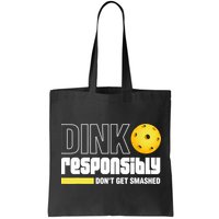 Dink Responsibly Don't Get Smashed Pickleball Gift TShirt Bag