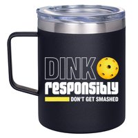 Dink Responsibly Don't Get Smashed Pickleball Gift TShirt 12oz Stainless Steel Coffee Mug