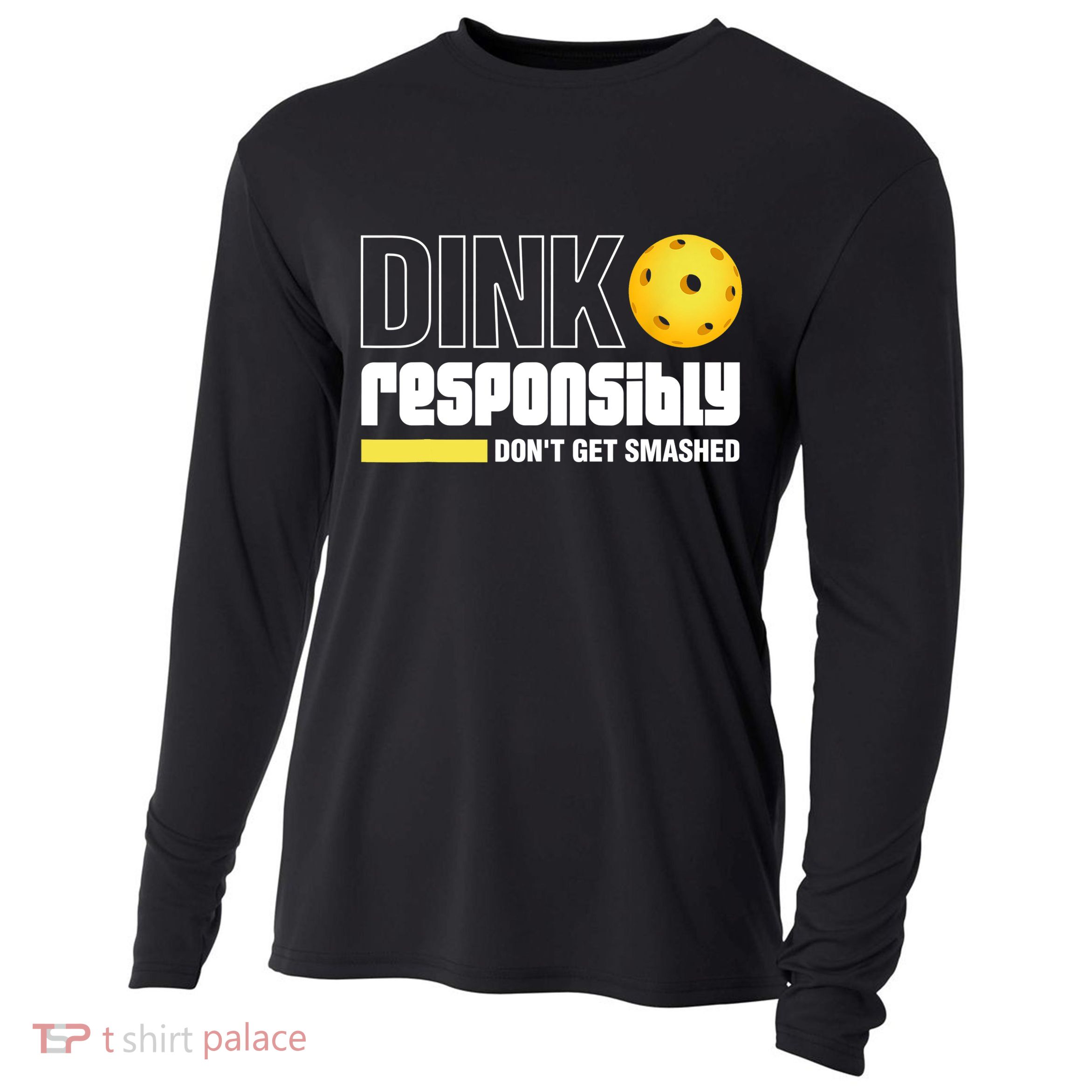 Dink Responsibly Don't Get Smashed Pickleball Gift TShirt Cooling Performance Long Sleeve Crew