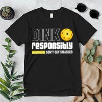 Dink Responsibly Don't Get Smashed Pickleball Gift TShirt Premium T-Shirt