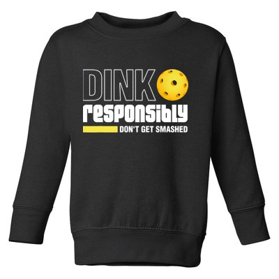 Dink Responsibly Don't Get Smashed Pickleball Gift TShirt Toddler Sweatshirt