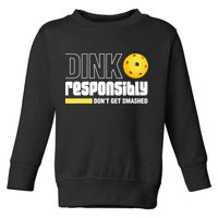 Dink Responsibly Don't Get Smashed Pickleball Gift TShirt Toddler Sweatshirt