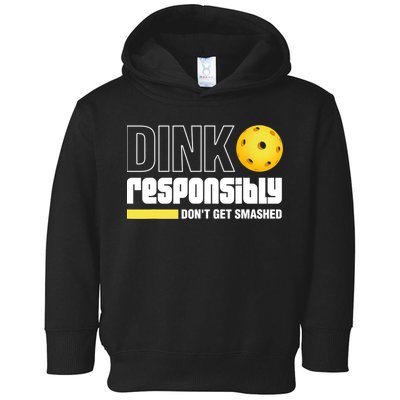 Dink Responsibly Don't Get Smashed Pickleball Gift TShirt Toddler Hoodie
