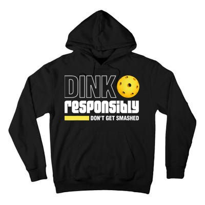 Dink Responsibly Don't Get Smashed Pickleball Gift TShirt Tall Hoodie