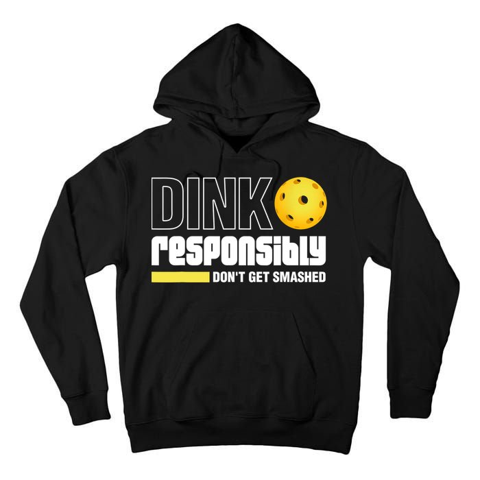 Dink Responsibly Don't Get Smashed Pickleball Gift TShirt Tall Hoodie