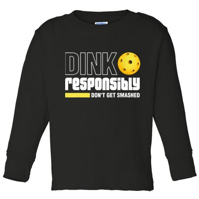 Dink Responsibly Don't Get Smashed Pickleball Gift TShirt Toddler Long Sleeve Shirt