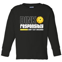 Dink Responsibly Don't Get Smashed Pickleball Gift TShirt Toddler Long Sleeve Shirt
