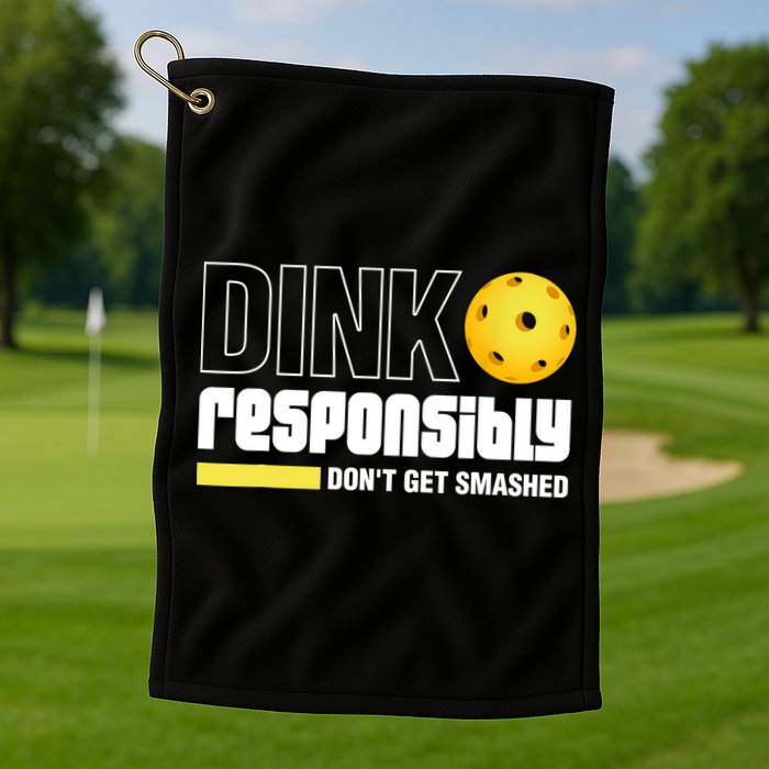 Dink Responsibly Don't Get Smashed Pickleball Gift TShirt Golf Towel