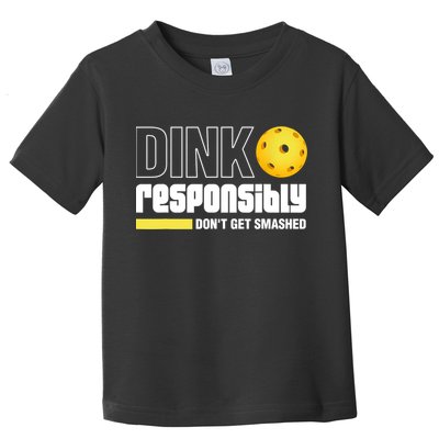 Dink Responsibly Don't Get Smashed Pickleball Gift TShirt Toddler T-Shirt