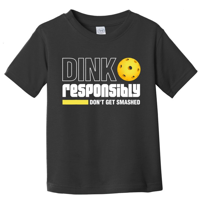 Dink Responsibly Don't Get Smashed Pickleball Gift TShirt Toddler T-Shirt