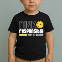 Dink Responsibly Don't Get Smashed Pickleball Gift TShirt Toddler T-Shirt