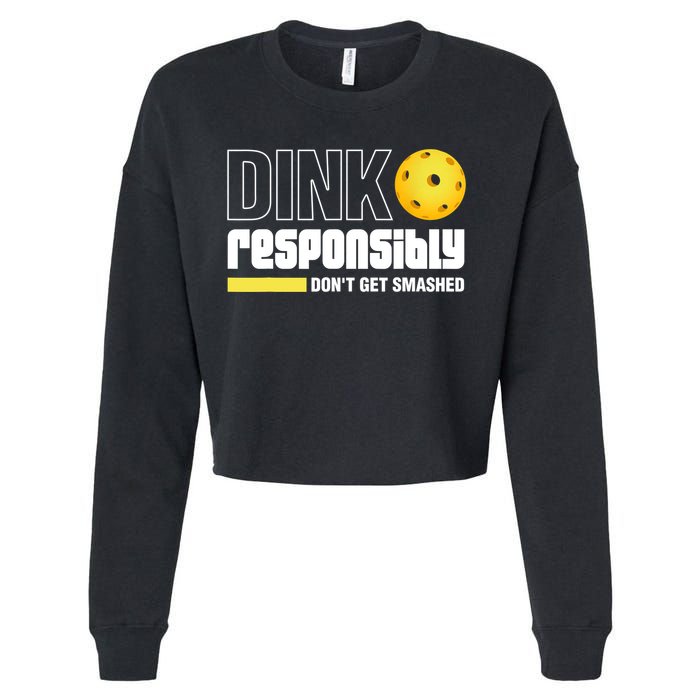 Dink Responsibly Don't Get Smashed Pickleball Gift TShirt Cropped Pullover Crew