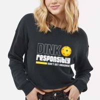 Dink Responsibly Don't Get Smashed Pickleball Gift TShirt Cropped Pullover Crew