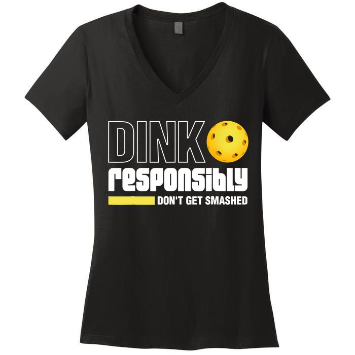 Dink Responsibly Don't Get Smashed Pickleball Gift TShirt Women's V-Neck T-Shirt