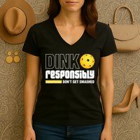 Dink Responsibly Don't Get Smashed Pickleball Gift TShirt Women's V-Neck T-Shirt