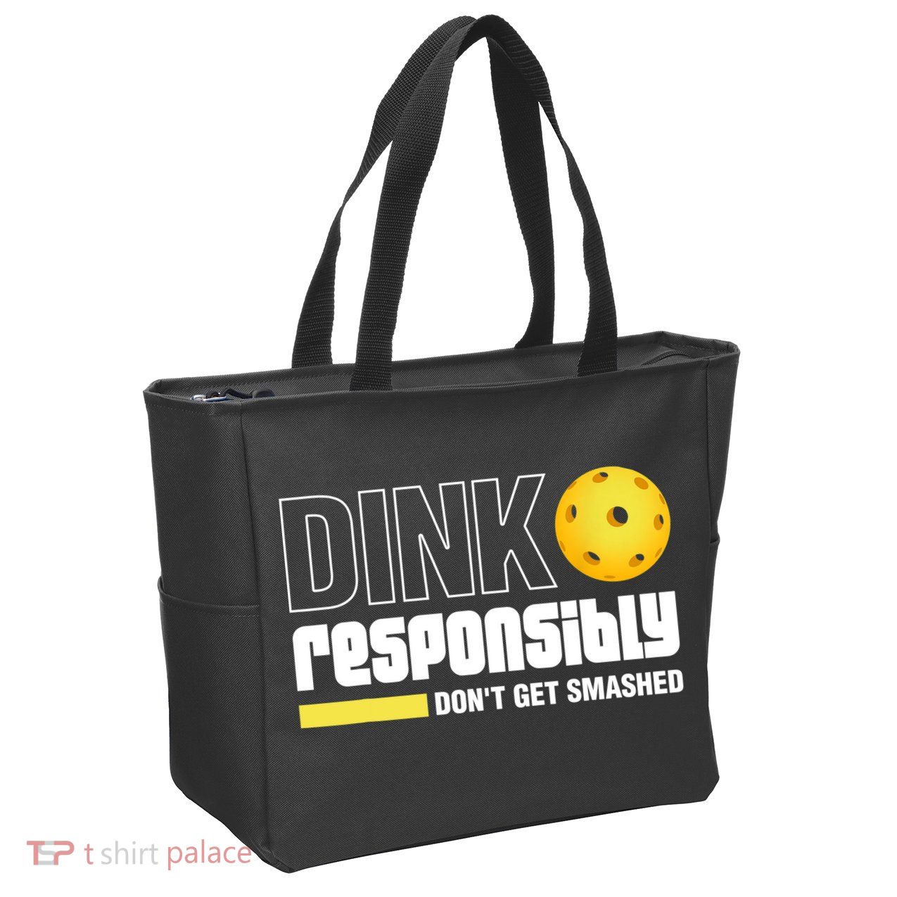 Dink Responsibly Don't Get Smashed Pickleball Gift TShirt Zip Tote Bag