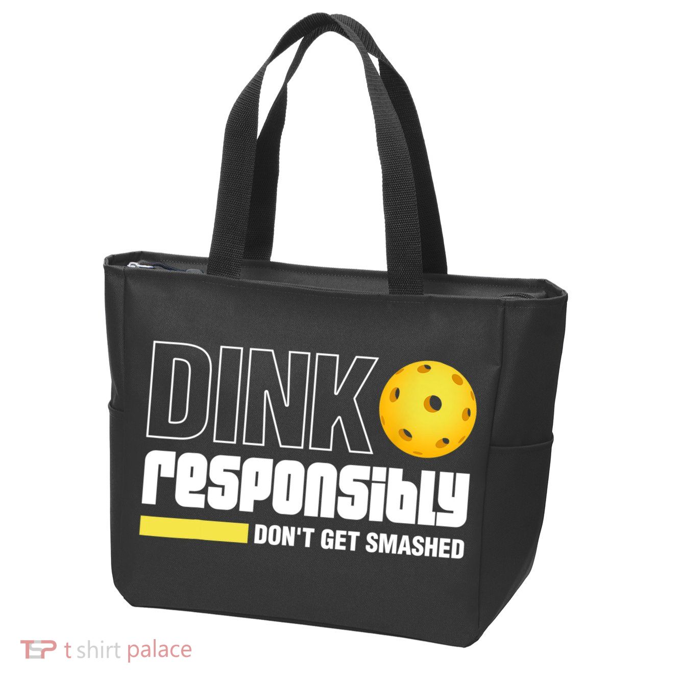 Dink Responsibly Don't Get Smashed Pickleball Gift TShirt Zip Tote Bag
