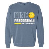 Dink Responsibly Don't Get Smashed Pickleball Gift TShirt Garment-Dyed Sweatshirt