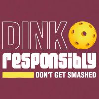 Dink Responsibly Don't Get Smashed Pickleball Gift TShirt 16oz Travel Tumbler